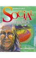 Harcourt Social Studies: Student Edition Grade 3 Our Communities 2010: Student Edition Grade 3 Our Communities 2010