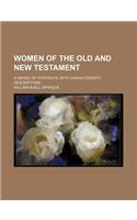 Women of the Old and New Testament; A Series of Portraits, with Characteristic Descriptions