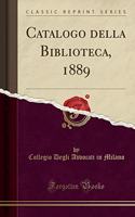 Catalogo della Biblioteca, 1889 (Classic Reprint)