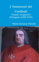 I Testamenti Dei Cardinali: Troiano Acquaviva D'aragona (1695-1747): Troiano Acquaviva d'Aragona (1695-1747)