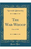 The War-Whoop: Class of 1908 (Classic Reprint)