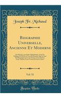Biographie Universelle, Ancienne Et Moderne, Vol. 51: Ou Histoire, par Ordre Alphabétique, de la Vie Publique Et Privée de Tous les Hommes Qui Se Sont Fait Remarquer par Leurs Écrits, Leurs Actions, Leurs Talents, Leurs Vertus Et Leurs Crimes