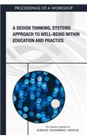 A Design Thinking, Systems Approach to Well-Being Within Education and Practice: Proceedings of a Workshop