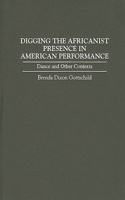 Digging the Africanist Presence in American Performance: Dance and Other Contexts
