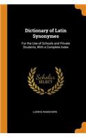 Dictionary of Latin Synonymes: For the Use of Schools and Private Students, with a Complete Index