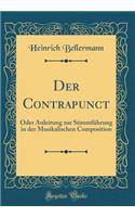 Der Contrapunct: Oder Anleitung zur Stimmführung in der Musikalischen Composition (Classic Reprint)