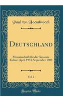 Deutschland, Vol. 2: Monatsschrift für die Gesamte Kultur; April 1903-September 1903 (Classic Reprint)
