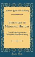 Essentials in MediÃ¦val History: From Charlemagne to the Close of the Fifteenth Century (Classic Reprint)