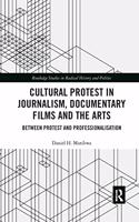 Cultural Protest in Journalism, Documentary Films and the Arts: Between Protest and Professionalization