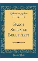 Saggi Sopra le Belle Arti (Classic Reprint)