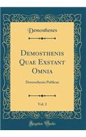 Demosthenis Quae Exstant Omnia, Vol. 2: Demosthenis Publicae (Classic Reprint)