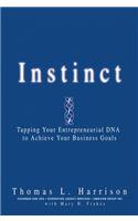 Instinct: Tapping Your Entrepreneurial DNA to Achieve Your Business Goals