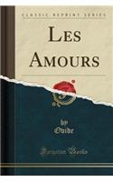 Les Amours (Classic Reprint)