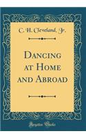 Dancing at Home and Abroad (Classic Reprint)