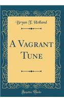 A Vagrant Tune (Classic Reprint)