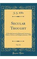 Secular Thought, Vol. 34: A Monthly Journal of Rational Criticism in Politics, Science, and Religion; January, 1908 (Classic Reprint)