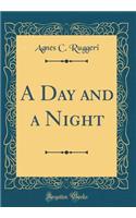 A Day and a Night (Classic Reprint)