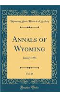Annals of Wyoming, Vol. 26: January 1954 (Classic Reprint)