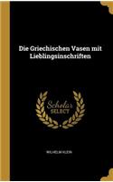 Die Griechischen Vasen mit Lieblingsinschriften