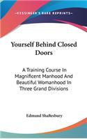 Yourself Behind Closed Doors: A Training Course In Magnificent Manhood And Beautiful Womanhood In Three Grand Divisions