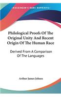 Philological Proofs Of The Original Unity And Recent Origin Of The Human Race: Derived From A Comparison Of The Languages(English)