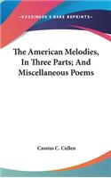 The American Melodies, In Three Parts; And Miscellaneous Poems