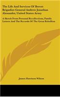 Life And Services Of Brevet Brigadier-General Andrew Jonathan Alexander, United States Army