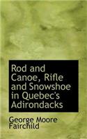 Rod and Canoe, Rifle and Snowshoe in Quebec's Adirondacks