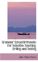 Grammar School Arithmetic for Inductive Teaching, Drilling and Testing: (English)