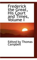 Frederick the Great, His Court and Times, Volume I