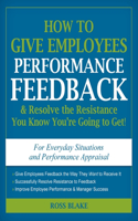 How to Give Employees Performance Feedback & Resolve the Resistance You Know You're Going to Get!