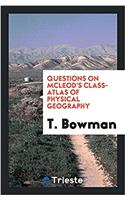 Questions on McLeod's Class-atlas of physical geography