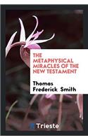 The Metaphysical Miracles of the New Testament