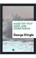 Make Thy Way Mine: And Other Poems