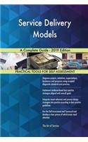 Service Delivery Models A Complete Guide - 2019 Edition