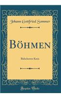 BÃ¶hmen: Bidschower Kreis (Classic Reprint)