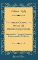 Historisch-Comparative Syntax der Hebräischen Sprache: Schlusstheil des Historisch-Kritischen Lehrgebäudes des Hebräischen (Classic Reprint)