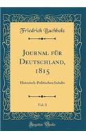 Journal für Deutschland, 1815, Vol. 3: Historisch-Politischen Inhalts (Classic Reprint)