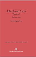 John Jacob Astor: Business Man, Volume I