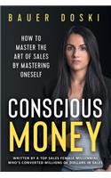 Conscious Money: How to Master the Art of Sales by Mastering Oneself
