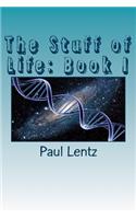 Stuff of Life: Book I