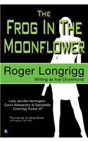 The Frog in the Moonflower: (Writing as Ivor Drummond)