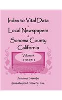 Index to Vital Data in Local Newspapers of Sonoma County, California, Volume 9, 1910-1912