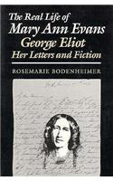 The Real Life of Mary Ann Evans: George Eliot, Her Letters and Fiction