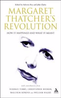 Margaret Thatcher's Revolution: How it Happened and What it Meant