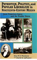 Patriotism, Politics, and Popular Liberalism in Nineteenth-Century Mexico