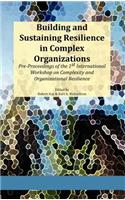 Building and Sustaining Resilience in Complex Organizations