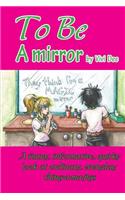 To Be a Mirror