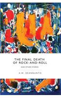 Final Death of Rock-And-Roll and Other Stories