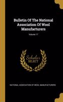 Bulletin Of The National Association Of Wool Manufacturers; Volume 17